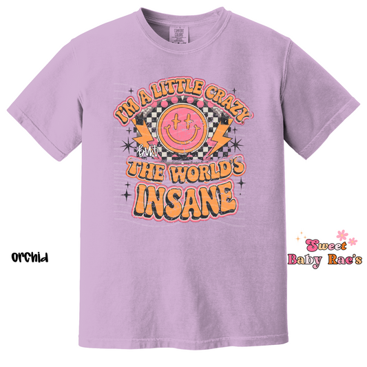 I'm a little crazy but the world's insane